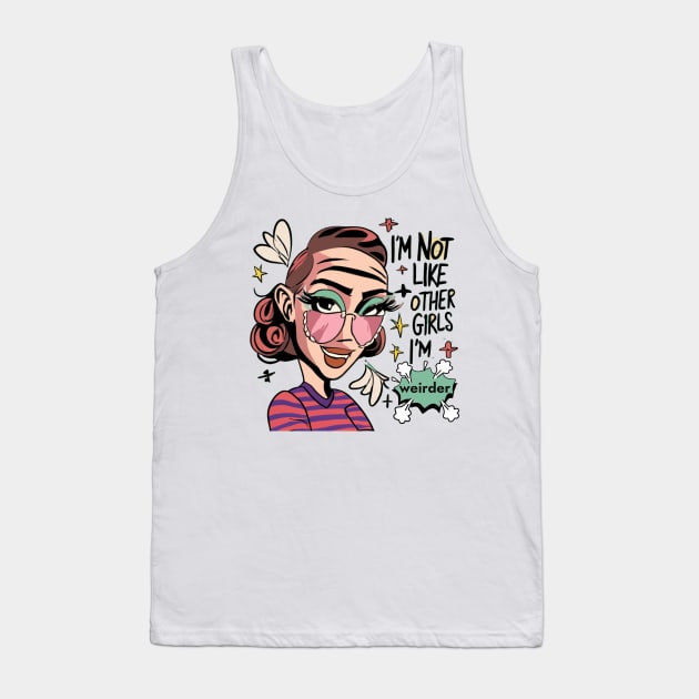 I'm Not Like Other Girls, I'm Weirder Unique Girl Tank Top by Positive Designer